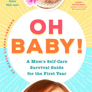 "Oh Baby A Mom’s Self- Care Survival Guide For The First Year"