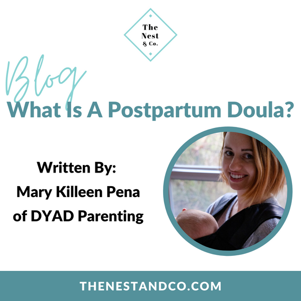 What is a Postpartum Doula? Written by: Mary Killeen Pena of DYAD Parenting