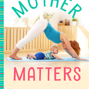 "Mother Matters"
